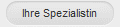 Ihre Spezialistin